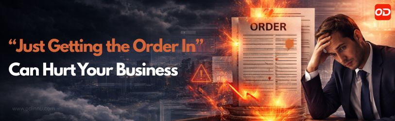 Why “Just Getting the Order In” Can Hurt Your Business